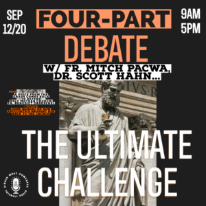 The Ultimate Challenge [4-Part Debate] | Dr. Scott Hahn, Father Mitch Pacwa, Father Benedict Gorechel