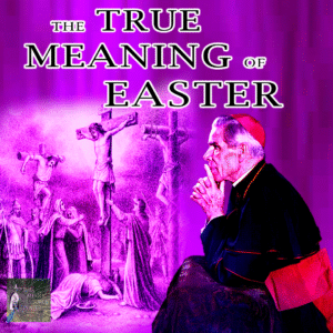 The True Meaning of Easter | Archbishop Fulton J Sheen