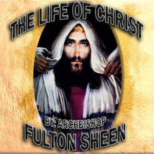 The Life of Christ By Archbishop Fulton Sheen