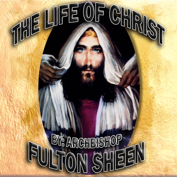 The Life of Christ By Archbishop Fulton Sheen