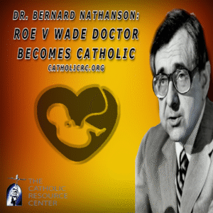 Roe v Wade Doctor becomes Catholic | Dr. Bernard Nathanson