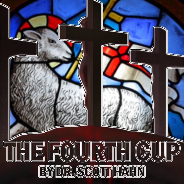 The Fourth Cup | Dr. Scott Hahn