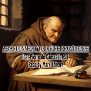 Abandonment to Divine Providence | Jean-Pierre de Causade, SJ