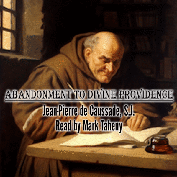 Abandonment to Divine Providence | Jean-Pierre de Causade, SJ