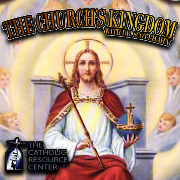 The Church's Kingdom | Dr. Scott Hahn