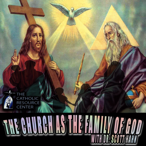 The Church as the Family of God | Dr. Scott Hahn