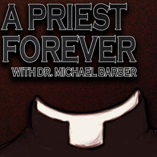 A Priest Forever | Dr. Michael Barber