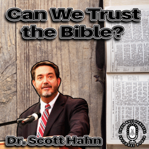 Can We Trust the Bible? | Dr. Scott Hahn