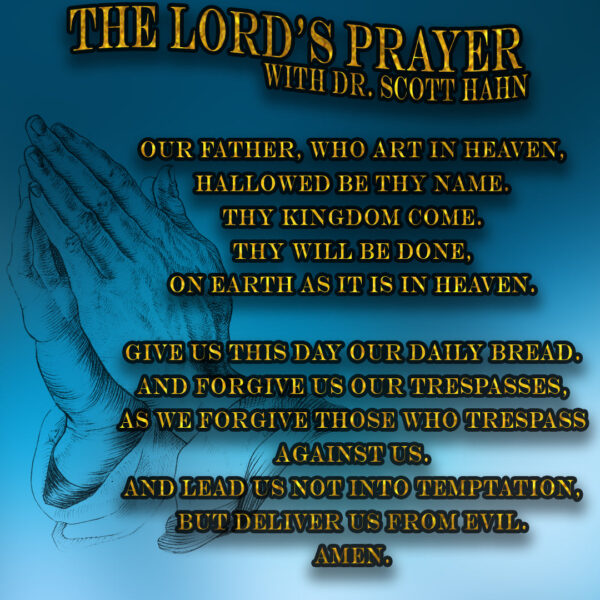 Understanding The Lord's Prayer | Dr. Scott Hahn