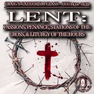 The Catechism on LENT | Craig's Catechism Class [CCC 1434-1439]