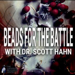 Beads for the Battle | Dr. Scott Hahn